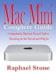 Mac Mini Complete Guide: A Comprehensive Illustrated, Practical Guide to Maximizing the Mac Mini & MacOS Big Sur (English Edition)