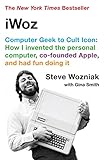 iWoz: Computer Geek to Cult Icon: How I Invented the Personal Computer, Co-founded Apple, and Had Fun Doing It